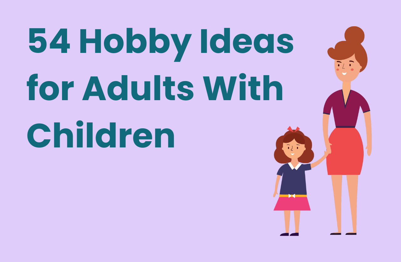 What Are The Best Hobbies for Adult With Kids? - An Online Hobby Database